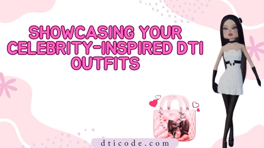 Showcasing Your Celebrity-Inspired DTI Outfits