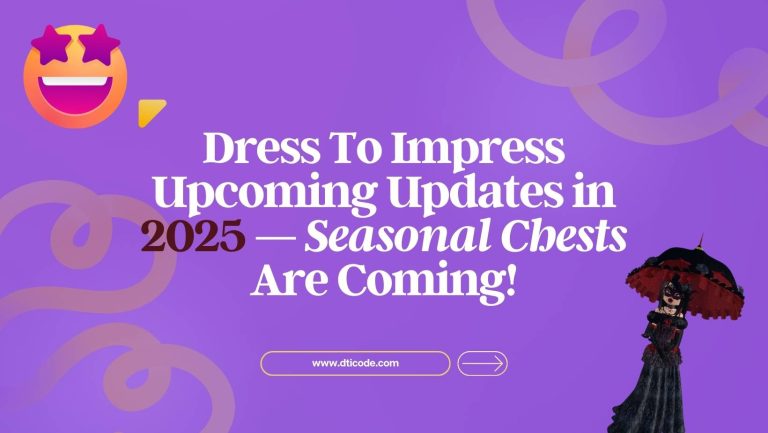 Dress To Impress Upcoming Updates in 2025 — Seasonal Chests Are Coming!