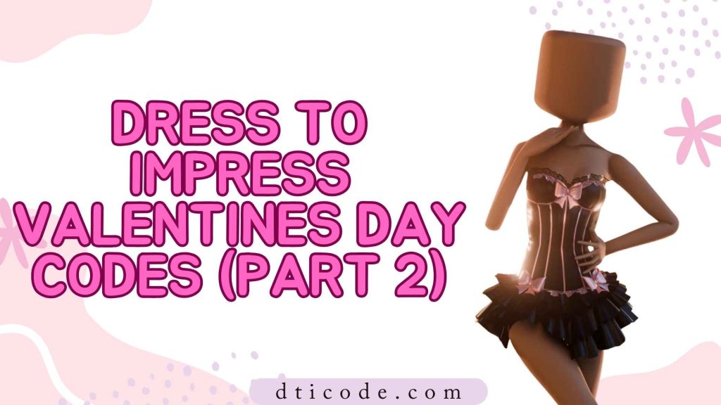 Dress To Impress (DTI) Valentine’s Day Update & Codes (Part 2)